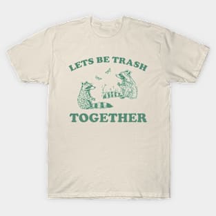 Let's Be Trash Together Retro T-Shirt, Funny Trash Panda Y2k Meme T-Shirt